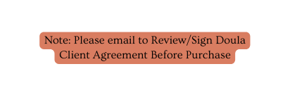 Note Please email to Review Sign Doula Client Agreement Before Purchase